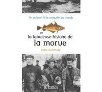 La fabuleuse histoire de la morue Mark Kurlansky (Auteur)