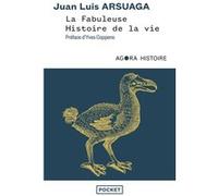 La Fabuleuse histoire de la vie - Un grand voyage au coeur de l'évolution Juan-Luis Arsuaga (Auteur), Yves Coppens (Préface), Judith Vernant (Traduction)