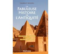 La fabuleuse histoire de l'Antiquité Des Grandes Pyramides à la chute de l'Empire romain - Laurent Avezou - Dunod - broché - Essai