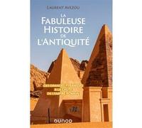 La fabuleuse histoire de l'Antiquité: Des Grandes Pyramides à la chute de l'Empire romain