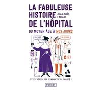 La Fabuleuse Histoire de l'hôpital du Moyen Âge à nos jours: C'est l'hôpital qui se moque de la charité !
