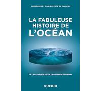La fabuleuse histoire de l'Océan: De l'eau, source de vie, au commerce mondial