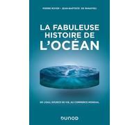 La fabuleuse histoire de l'Océan De l'eau, source de vie, au commerce mondial - Pierre Royer - Dunod - broché - Etude
