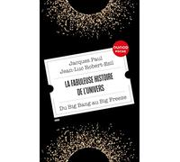 La fabuleuse histoire de l'Univers: Du Big Bang au Big Freeze