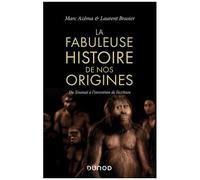 La Fabuleuse Histoire De Nos Origines - De Toumaï À L'invention De L'écriture
