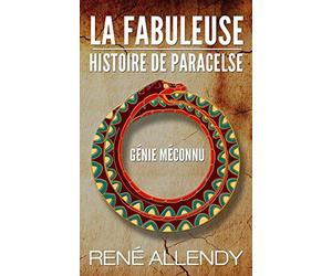 La Fabuleuse histoire de Paracelse: Génie méconnu