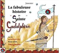 La fabuleuse histoire de "Sainte Gudulphine": La vie rocambolesque d'une sainte imaginaire