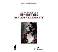 La fabuleuse histoire des 'Berliner Kabaretts'