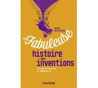 La fabuleuse histoire des inventions De la maîtrise du feu à l'immortalité - Denis Guthleben - Dunod - broché - Essai