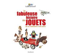 La fabuleuse histoire des jouets, de la Préhistoire à nos jours