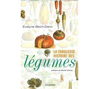 La fabuleuse histoire des légumes - Evelyne Bloch-Dano - Grasset - broché - Guide