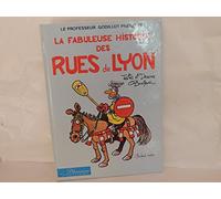 La Fabuleuse Histoire Des Rues De Lyon. Tome 1