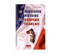 La fabuleuse histoire du drapeau français