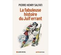 La Fabuleuse Histoire du juif errant - Pierre-Henry Salfati - Albin Michel - broché - Essai