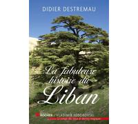 La fabuleuse histoire du Liban - Didier Destremau - Rocher Eds Du - broché - Essai