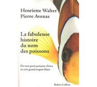 La Fabuleuse histoire du nom des poissons: Du tout petit poisson-clown au très grand requin blanc