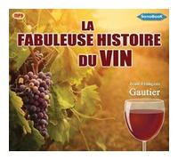 LA FABULEUSE HISTOIRE DU VIN livre audio J.F. Gautier (Auteur)