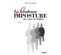 La fabuleuse imposture du comte de Belfort - Thierry Desjardins - Fayard - broché - Roman