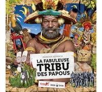 La fabuleuse tribu des Papous
