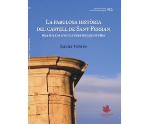 La fabulosa història del castell de Sant ferran: Una mirada d'avui a tres segles de vida