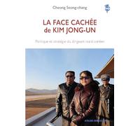 La face cachée de Kim Jong-un: Politique et stratégie du dirigeant nord-coréen