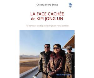 La face cachée de Kim Jong-un: Politique et stratégie du dirigeant nord-coréen