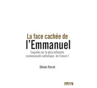 La face cachée de la communauté de l'Emmanuel: Enquête sur la plus influente communauté catholique de France