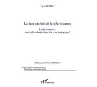 La face cachée de la décroissance La décroissance : une réelle solution face à la crise écologique ? - Cyril Di Meo - L'harmattan - broché - Essai