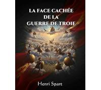 La Face Cachée de la Guerre de Troie