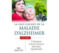 La face cachée de la maladie d'Alzheimer: 7 clés pour créer et nourrir des liens significatifs