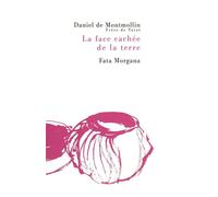 La face cachée de la terre - Daniel de Montmollin - Fata Morgana - broché - Essai