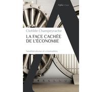 La face cachée de l'économie - Clotilde Champeyrache - Alpha / Humensis - Poche - Etude