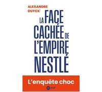 La face cachée de l'empire Nestlé - Alexandre Duyck - Nouveau Monde Eds - broché - Essai