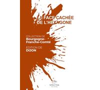 LA FACE CACHÉE DE L'HEXAGONE: Édition de Dijon
