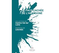 LA FACE CACHÉE DE L'HEXAGONE: Édition de Loches