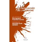 LA FACE CACHÉE DE L'HEXAGONE: Édition de Noyers-sur-Serein