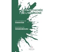 LA FACE CACHÉE DE L'HEXAGONE: Édition de Wissembourg
