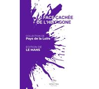 LA FACE CACHÉE DE L'HEXAGONE: Édition du Mans