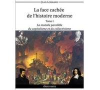 La Face Cachée De L'Histoire Moderne T,1 , La Montée Parallèle Du Capitalisme Et Du Collectivisme Lombard, Jean (Auteur)