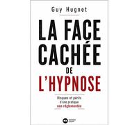 La face cachée de l'hypnose Risques et périls d'une pratique non réglementée - Guy Hugnet - Nouveau Monde Eds - broché - Essai