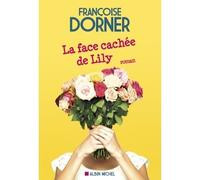 La Face cachée de Lily - Françoise Dorner - Albin Michel - broché - Roman