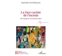 La face cachée de l'inceste De l'emprise à la femme libre - Katouchka Van Ditzhuyzen - L'harmattan - broché - Guide