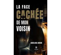 La face cachée de mon voisin - Abdelhaq Anoun - Le Lys Bleu - broché - Roman
