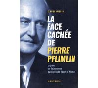 La Face Cachée De Pierre Pflimlin - Enquête Sur La Jeunesse Politique D'une Grande Figure D'alsace