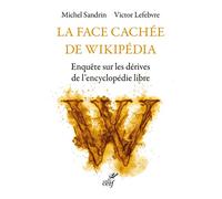 La face cachée de Wikipédia Enquête sur les dérives de l'encyclopédie libre - Michel Sandrin - Cerf - broché - Essai