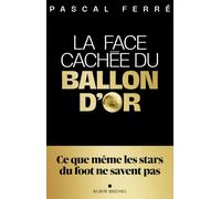 La Face cachée du ballon d'or: Confidences d'un insider