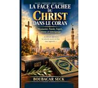 La Face cachée du Christ dans le Coran: Messianité, Parole, Esprit, retour et témoignage