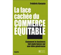 La face cachée du commerce équitable - Comment le business f Comment le business fait main basse sur une idée généreuse, enquête - Frédéric Karpyta - Les Peregrines Eds - broché - Etude