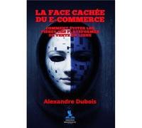 La Face Cachée du E-commerce Dubois Alexandre (Auteur)