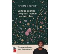 La face cachee du grand monde des microbes Et pourquoi nous leur devons tant - Boucar Diouf - La Presse - broché - Essai